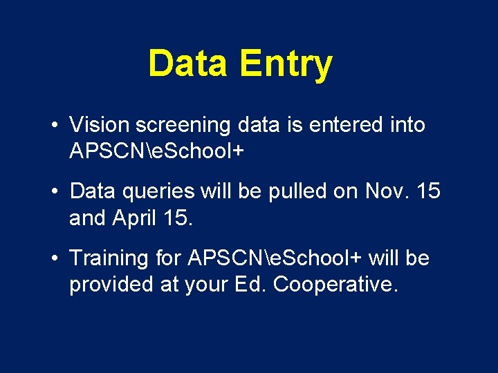 Data Entry • Vision screening data is entered into APSCNe. School+ • Data queries