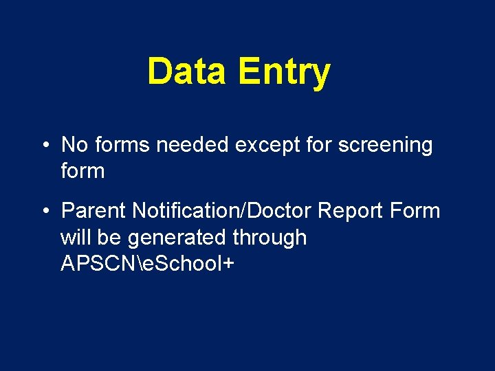 Data Entry • No forms needed except for screening form • Parent Notification/Doctor Report