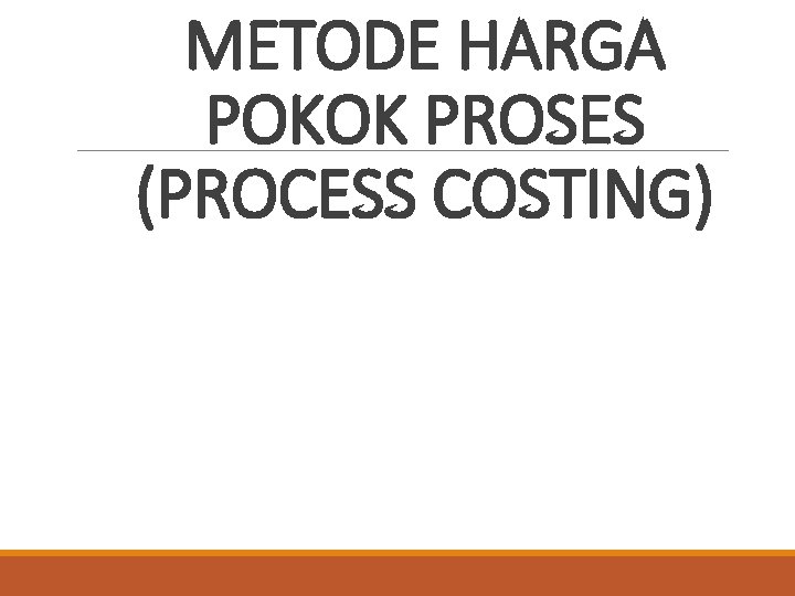 METODE HARGA POKOK PROSES (PROCESS COSTING) 
