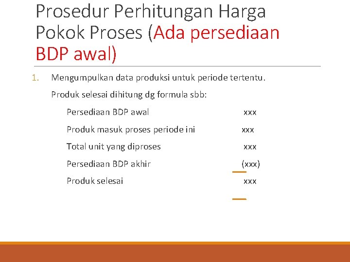 Prosedur Perhitungan Harga Pokok Proses (Ada persediaan BDP awal) 1. Mengumpulkan data produksi untuk