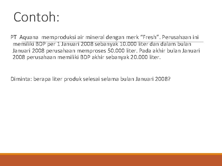 Contoh: PT Aquana memproduksi air mineral dengan merk “Fresh”. Perusahaan ini memiliki BDP per