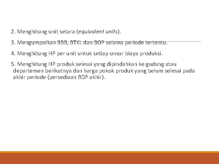 2. Menghitung unit setara (equivalent units). 3. Mengumpulkan BBB, BTKL dan BOP selama periode
