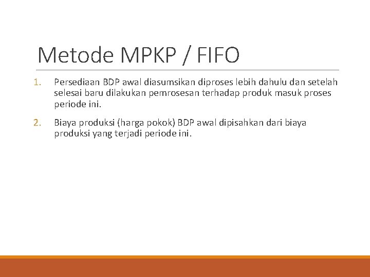 Metode MPKP / FIFO 1. Persediaan BDP awal diasumsikan diproses lebih dahulu dan setelah
