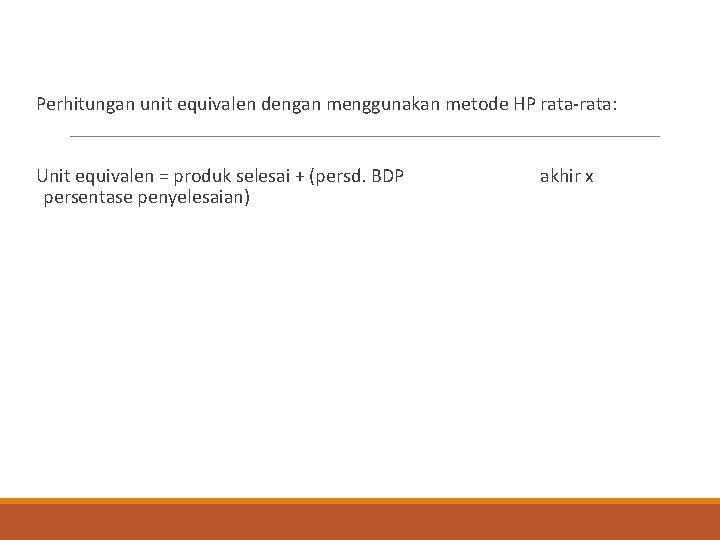 Perhitungan unit equivalen dengan menggunakan metode HP rata-rata: Unit equivalen = produk selesai +