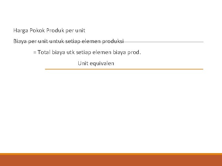 Harga Pokok Produk per unit Biaya per unit untuk setiap elemen produksi = Total