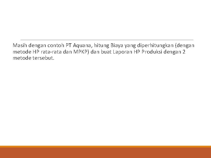 Masih dengan contoh PT Aquana, hitung Biaya yang diperhitungkan (dengan metode HP rata-rata dan