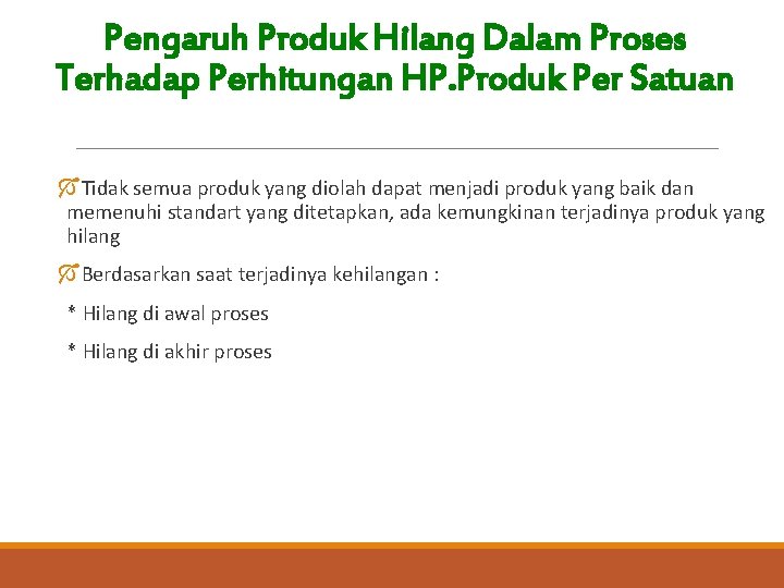 Pengaruh Produk Hilang Dalam Proses Terhadap Perhitungan HP. Produk Per Satuan ÓTidak semua produk