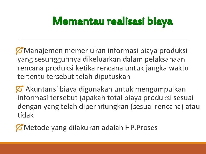 Memantau realisasi biaya ÓManajemen memerlukan informasi biaya produksi yang sesungguhnya dikeluarkan dalam pelaksanaan rencana