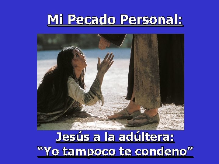 Mi Pecado Personal: Jesús a la adúltera: “Yo tampoco te condeno” 