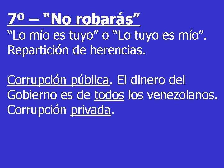 7º – “No robarás” “Lo mío es tuyo” o “Lo tuyo es mío”. Repartición