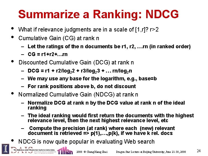 Summarize a Ranking: NDCG • • • What if relevance judgments are in a