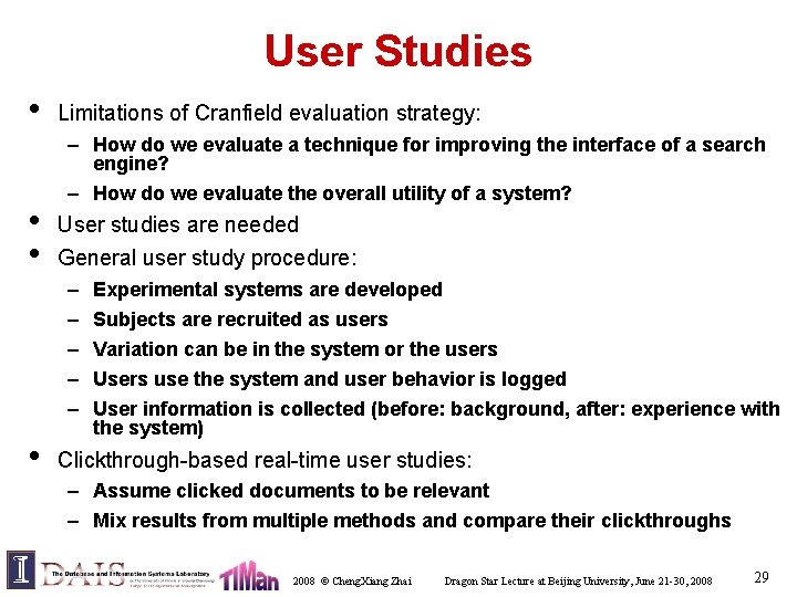 User Studies • • • Limitations of Cranfield evaluation strategy: – How do we