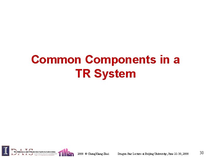 Common Components in a TR System 2008 © Cheng. Xiang Zhai Dragon Star Lecture