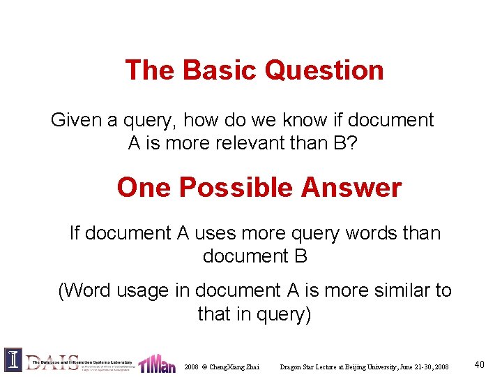 The Basic Question Given a query, how do we know if document A is