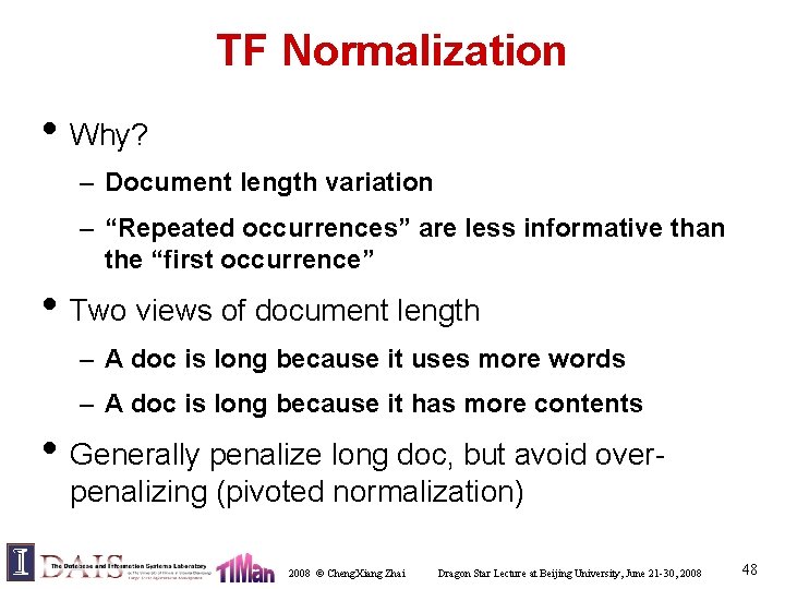 TF Normalization • Why? – Document length variation – “Repeated occurrences” are less informative