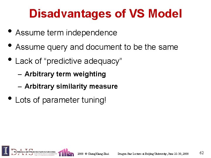 Disadvantages of VS Model • Assume term independence • Assume query and document to