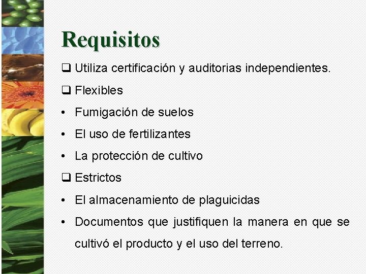 Requisitos q Utiliza certificación y auditorias independientes. q Flexibles • Fumigación de suelos •