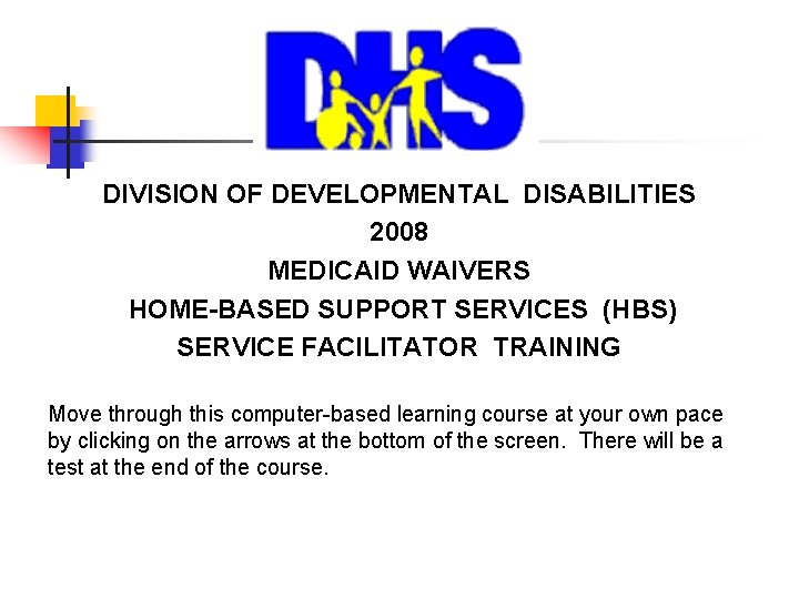  DIVISION OF DEVELOPMENTAL DISABILITIES 2008 MEDICAID WAIVERS HOME-BASED SUPPORT SERVICES (HBS) SERVICE FACILITATOR