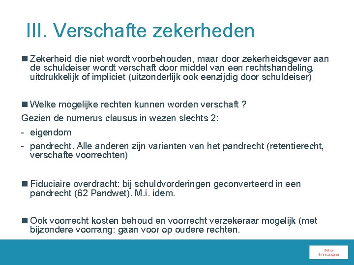 III. Verschafte zekerheden n Zekerheid die niet wordt voorbehouden, maar door zekerheidsgever aan de