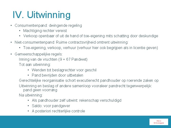 IV. Uitwinning • Consumentenpand: dwingende regeling • Machtiging rechter vereist • Verkoop openbaar of
