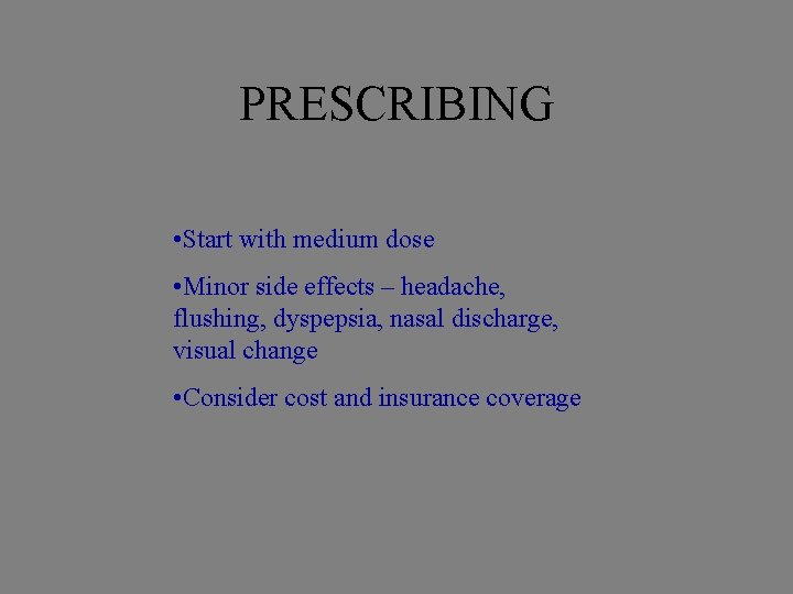 PRESCRIBING • Start with medium dose • Minor side effects – headache, flushing, dyspepsia,