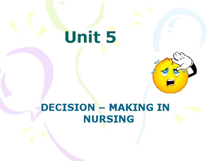 Unit 5 DECISION – MAKING IN NURSING 