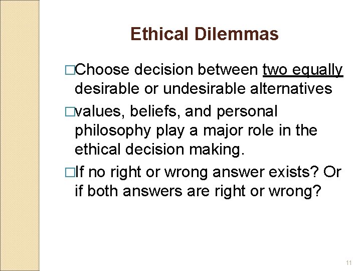 Ethical Dilemmas �Choose decision between two equally desirable or undesirable alternatives �values, beliefs, and