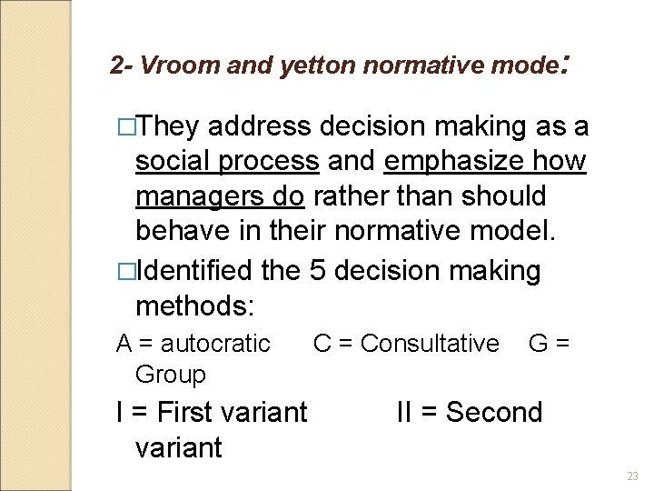 2 - Vroom and yetton normative mode: �They address decision making as a social