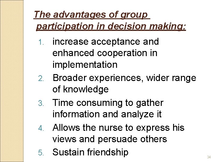 The advantages of group participation in decision making: 1. 2. 3. 4. 5. increase