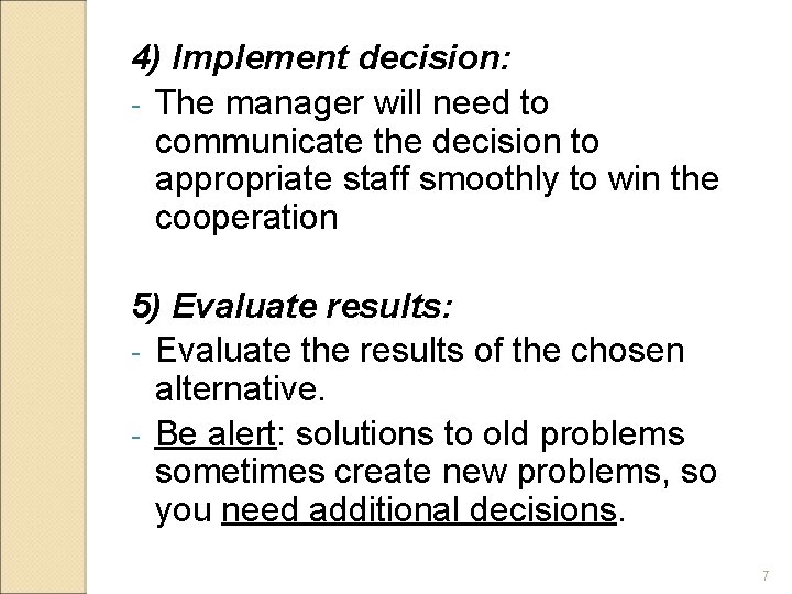 4) Implement decision: - The manager will need to communicate the decision to appropriate
