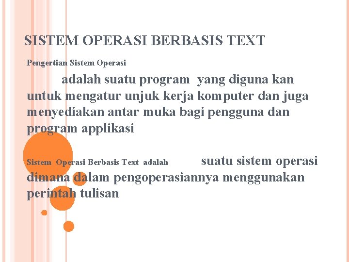 SISTEM OPERASI BERBASIS TEXT Pengertian Sistem Operasi adalah suatu program yang diguna kan untuk