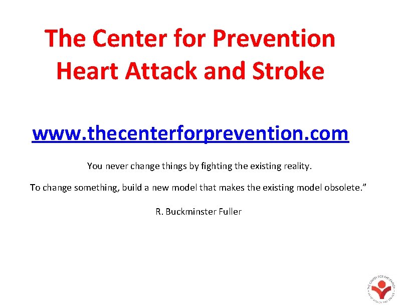 The Center for Prevention Heart Attack and Stroke www. thecenterforprevention. com You never change