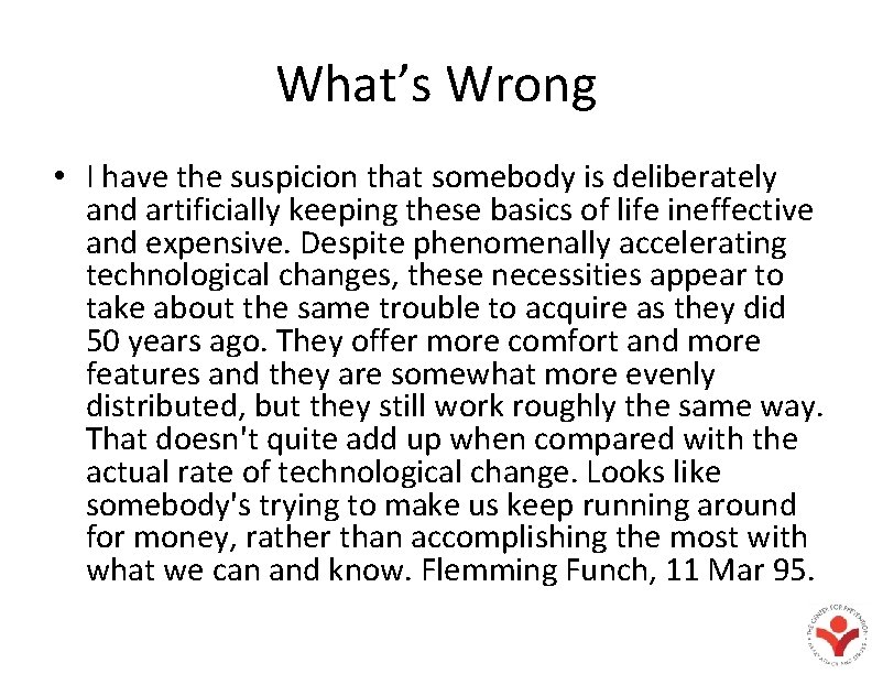 What’s Wrong • I have the suspicion that somebody is deliberately and artificially keeping