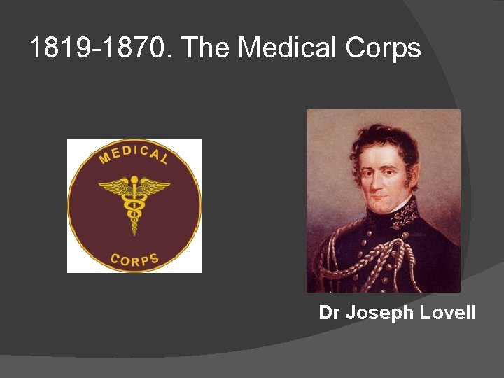 1819 -1870. The Medical Corps Dr Joseph Lovell 