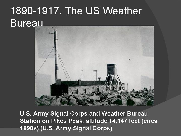 1890 -1917. The US Weather Bureau U. S. Army Signal Corps and Weather Bureau