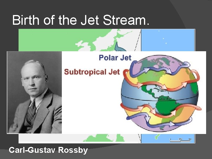 Birth of the Jet Stream. Carl-Gustav Rossby 