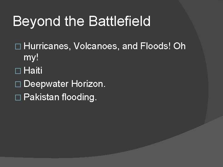Beyond the Battlefield � Hurricanes, Volcanoes, and Floods! Oh my! � Haiti � Deepwater