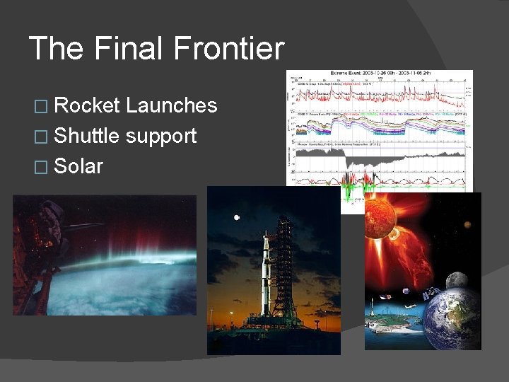 The Final Frontier � Rocket Launches � Shuttle support � Solar 
