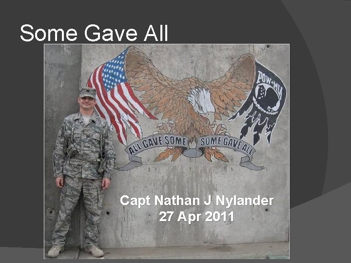 Some Gave All Capt Nathan J Nylander 27 Apr 2011 