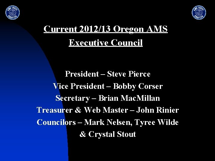 Current 2012/13 Oregon AMS Executive Council President – Steve Pierce Vice President – Bobby
