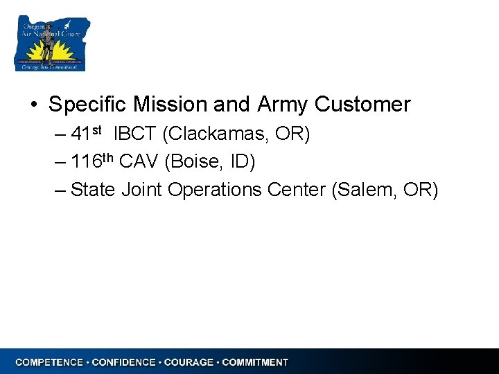  • Specific Mission and Army Customer – 41 st IBCT (Clackamas, OR) –