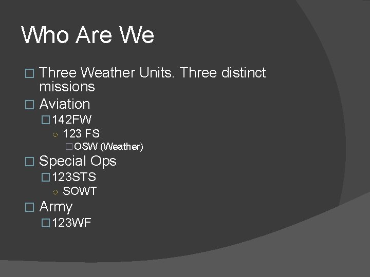 Who Are We Three Weather Units. Three distinct missions � Aviation � � 142