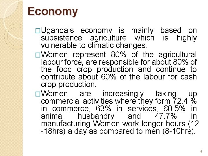 Economy �Uganda’s economy is mainly based on subsistence agriculture which is highly vulnerable to