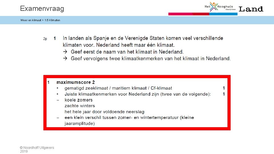 Examenvraag Weer en klimaat > 1. 5 Klimaten © Noordhoff Uitgevers 2019 Examenvraag Weer en klimaat > 1. 5 Klimaten © Noordhoff Uitgevers 2019