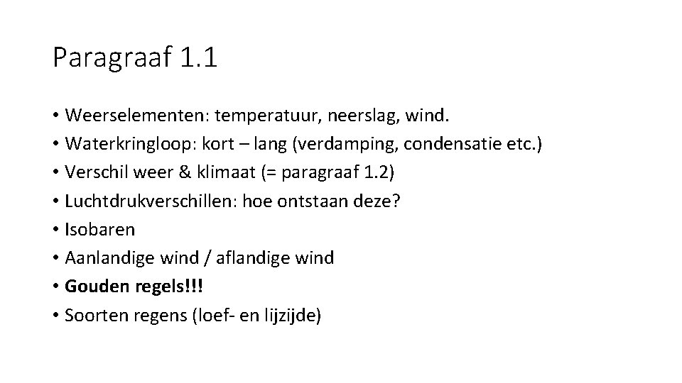 Paragraaf 1. 1 • Weerselementen: temperatuur, neerslag, wind. • Waterkringloop: kort – lang (verdamping,