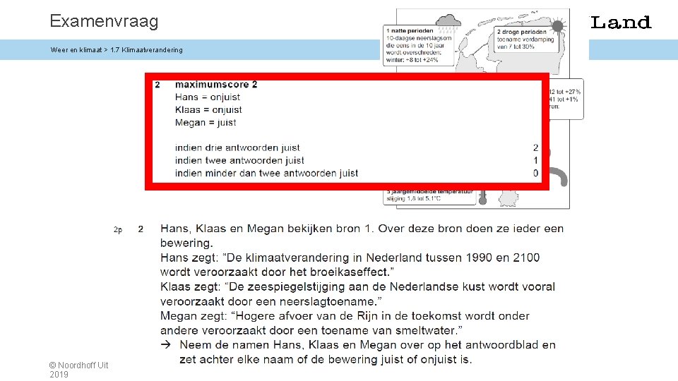 Examenvraag Weer en klimaat > 1. 7 Klimaatverandering © Noordhoff Uitgevers 2019 Examenvraag Weer en klimaat > 1. 7 Klimaatverandering © Noordhoff Uitgevers 2019
