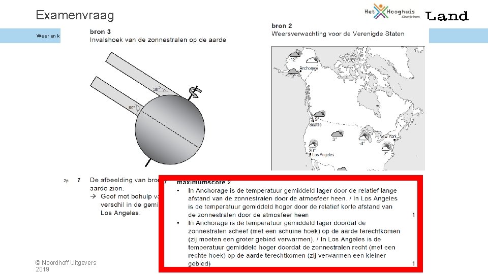 Examenvraag Weer en klimaat > 1. 2 Klimaten © Noordhoff Uitgevers 2019 Examenvraag Weer en klimaat > 1. 2 Klimaten © Noordhoff Uitgevers 2019