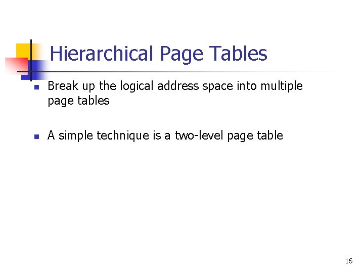 Hierarchical Page Tables n n Break up the logical address space into multiple page