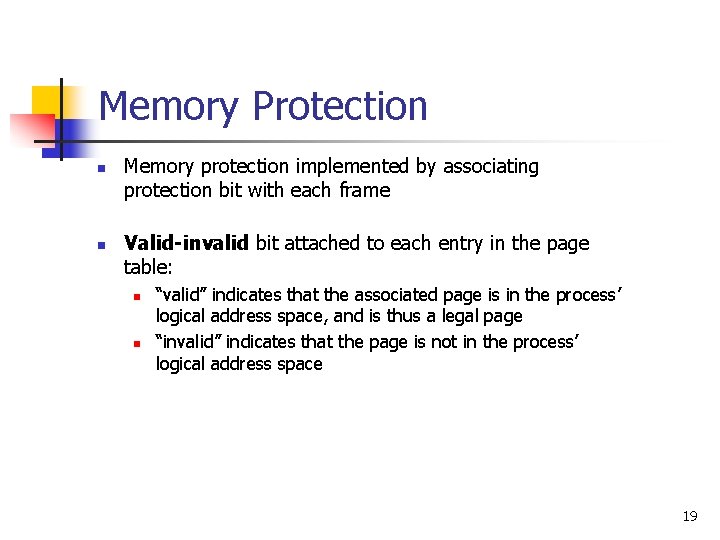 Memory Protection n n Memory protection implemented by associating protection bit with each frame