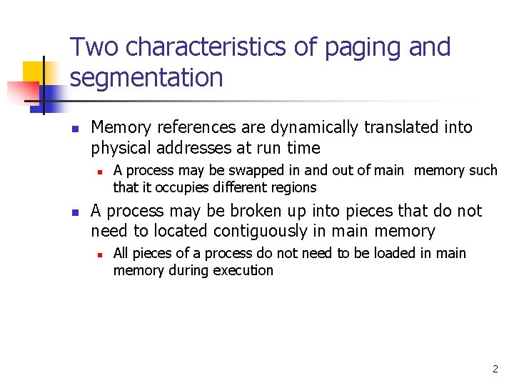 Two characteristics of paging and segmentation n Memory references are dynamically translated into physical